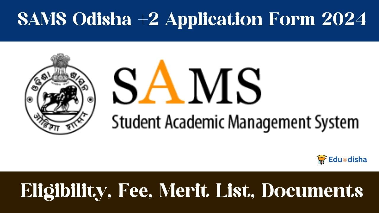 SAMS Odisha +2 Application Form 2024, Eligibility, Fee, Merit List